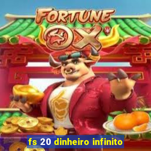 fs 20 dinheiro infinito